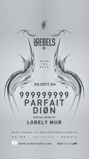 Rebels MX presenta: 999999999 / PARFAIT / DIØN / LORELY MUR