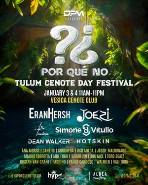 Jan 3 & 4: ¿POR QUÉ NO? Tulum 2 DAY Cenote Festival by DPM