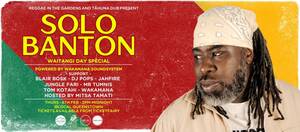 Reggae in the Gardens and Tāhuna Dub present SOLO BANTON 🔥