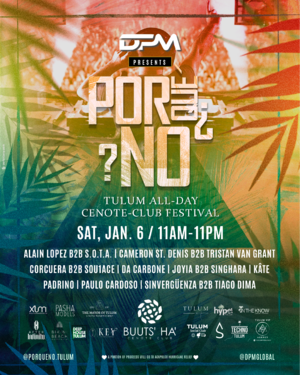 DPM presents ¿POR QUÉ NO? ◦ Tulum All-Day Cenote-Club Festival