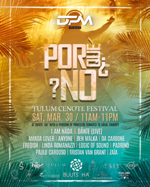 DPM presents ¿POR QUÉ NO? 2.0 Tulum All-Day Cenote-Club Festival